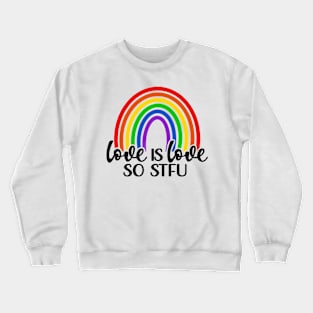 Love is love - So STFU Crewneck Sweatshirt